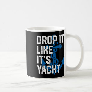 Drop It Like Its Yacht Men Sailing Captain Sailboa Coffee Mug