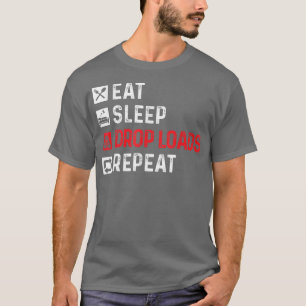 Drop LoadsTrucker Semi Truck Driver Big Rig Trucki T-Shirt