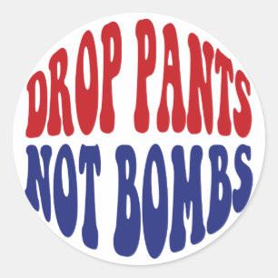 Drop Pants Not Bombs - Funny Anti War Slogan Classic Round Sticker