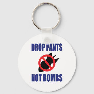 Drop Pants Not Bombs - Funny Anti War Slogan Keychain