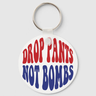 Drop Pants Not Bombs - Funny Anti War Slogan Keychain