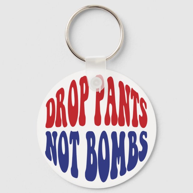 Drop Pants Not Bombs - Funny Anti War Slogan Keychain (Front)