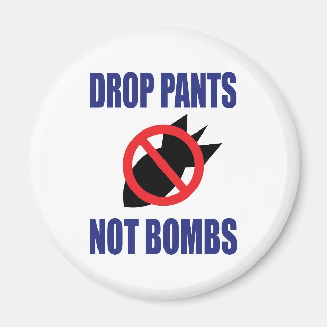 Drop Pants Not Bombs - Funny Anti War Slogan Magnet (Front)