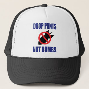 Drop Pants Not Bombs - Funny Anti War Slogan Trucker Hat