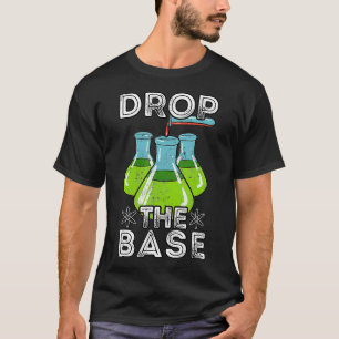 Drop The Base  School Biology Teacher Experiment G T-Shirt