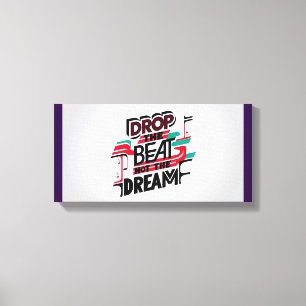 Drop The Beat Not The Dream Canvas Print
