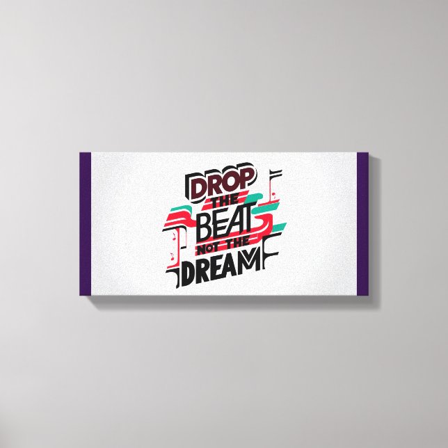 Drop The Beat Not The Dream Canvas Print (Front)