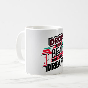 Drop The Beat Not The Dream Coffee Mug