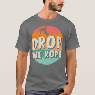 Drop The Rope Wake Surfing Wake Surf Wake Surfing T-Shirt