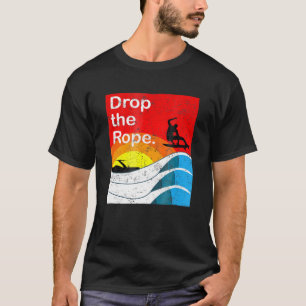 Drop The Rope Wakesurfing Wakesurf Vintage Wake S T-Shirt