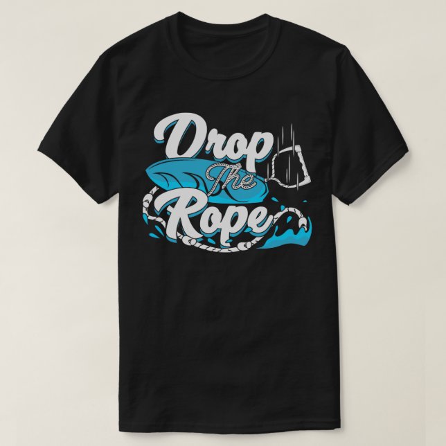 Drop The Rope Wakesurfing Wakesurfer Gift  T-Shirt (Design Front)