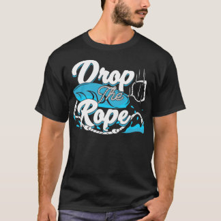 Drop The Rope Wakesurfing Wakesurfer Gift T-Shirt
