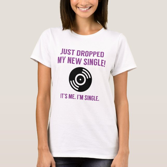 Dropped My New Single T-Shirt (Front)