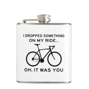 Dropped Something On My Ride Oh It Was You Cycling Hip Flask