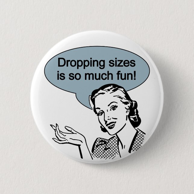 Dropping Sizes is So Much Fun 2 Inch Round Button (Front)