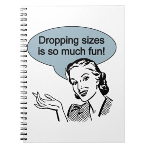 Dropping Sizes is So Much Fun Notebook