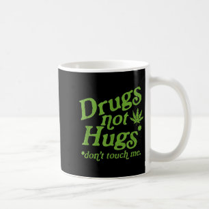Drug Not Hugs Don't Touch Me Weed Canabis Coffee Mug