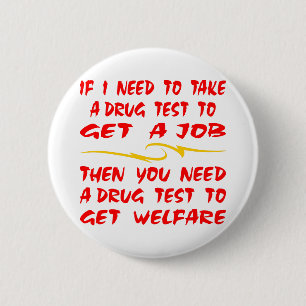 Drug Test For Job Then Drug Test For Welfare 2 Inch Round Button