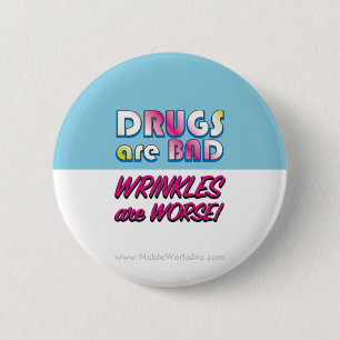 Drugs are Bad but Wrinkles are Worse 2 Inch Round Button