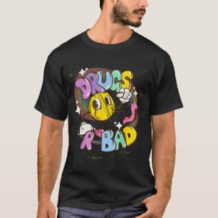 Drugs Are Bad - Funny Graphic T-Shirt