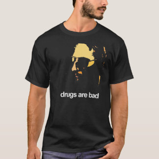 Drugs Are Bad T-Shirt