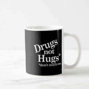 Drugs Not Hugs Don't Touch Me Coffee Mug