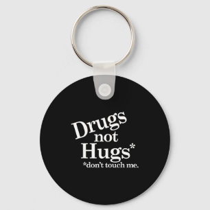 Drugs Not Hugs Don't Touch Me  Keychain