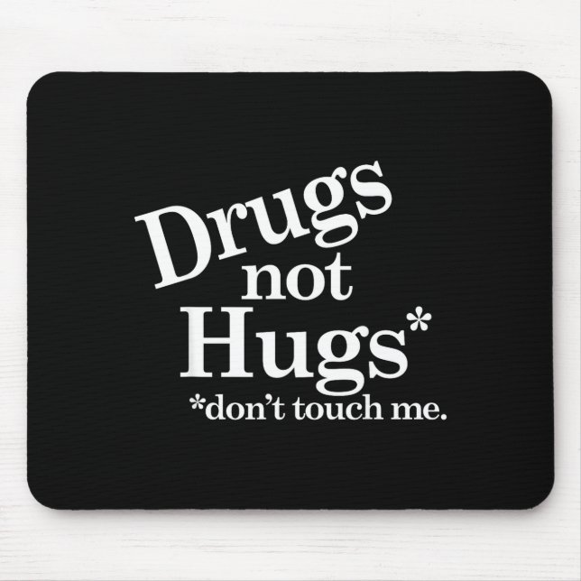 Drugs Not Hugs Don't Touch Me  Mouse Pad (Front)