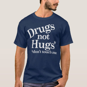Drugs Not Hugs Dont Touch Me  T-Shirt