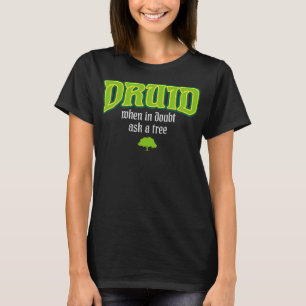 Druid Class Roleplaying Humour Meme RPG Elf Saying T-Shirt