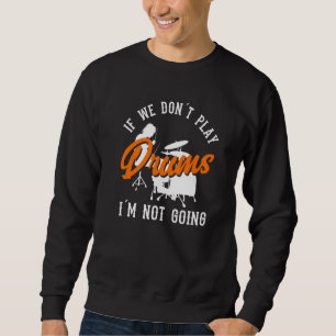 Drum  Drummer Percussion Play Drums Sweatshirt