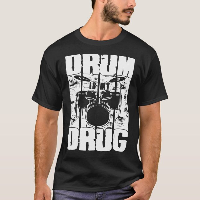Drum Is My Drug Drum Set For Percussionists & Drum T-Shirt (Front)