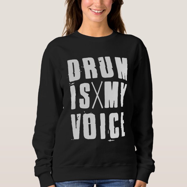 Drum Is My Voice Drumsticks For Percussionists & D Sweatshirt (Front)
