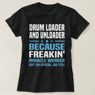 Drum Loader And Unloader T-Shirt