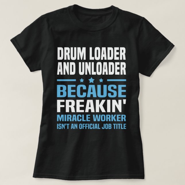 Drum Loader And Unloader T-Shirt (Design Front)