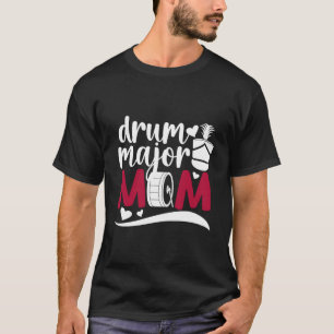 Drum Major Mom Of A Drum Major Mama Drum Major Mot T-Shirt