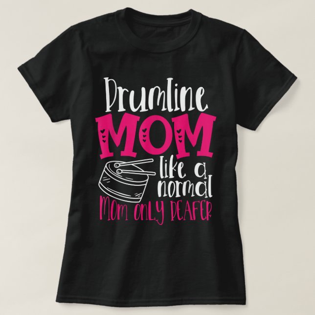 Drumline Mom Like A Normal Mom Only Deafer Mother’ T-Shirt (Design Front)