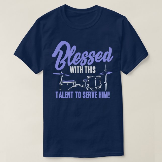 Drummer Bless With This Talent T-Shirt (Design Front)