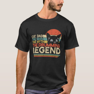 Drummer Cat Dad Man Myth Drumming Legend Drum Play T-Shirt