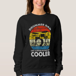 Drummer Dad Like A Regular Dad But Cooler Drum Pla Sweatshirt
