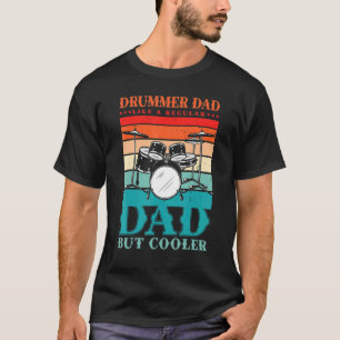 Drummer Dad Like A Regular Dad But Cooler For A Dr T-Shirt