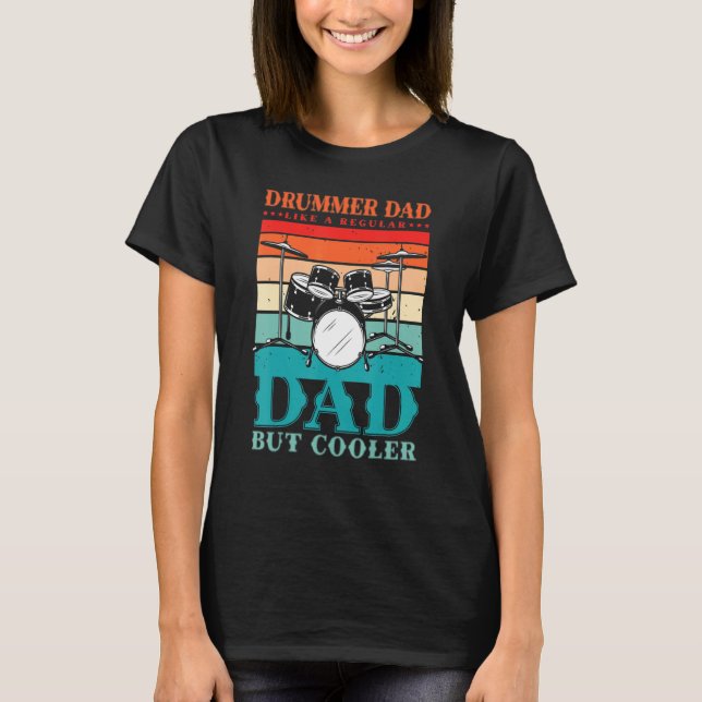 Drummer Dad Like A Regular Dad But Cooler For A Dr T-Shirt (Front)