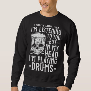 Drummer Drum Set Vintage I Might Look Like I'm Lis Sweatshirt