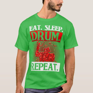 Drummer Gift Music Eat Sleep Drum Repeat Drums T-Shirt