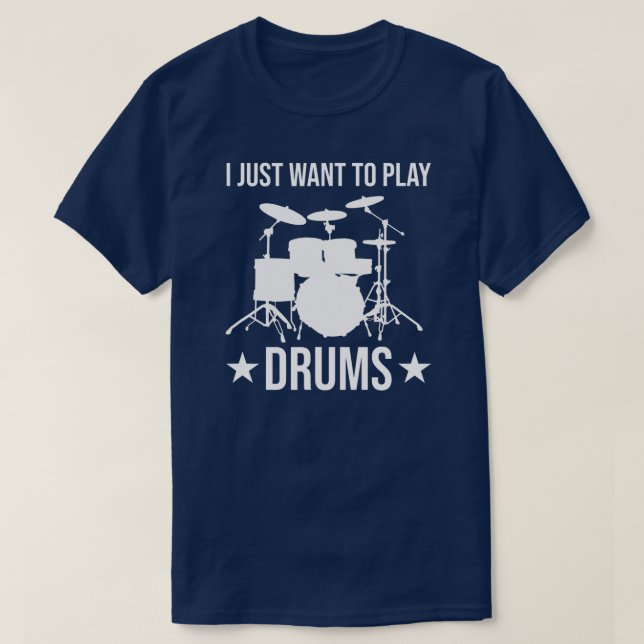 Drummer I Just Want To Play Drums Funny Drumming T-Shirt (Design Front)