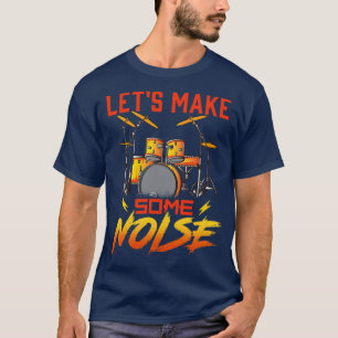 Drummer Lets Make Some Noise Drums Drumming T-Shirt