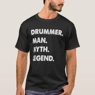 Drummer Man Myth Legend  1 T-Shirt