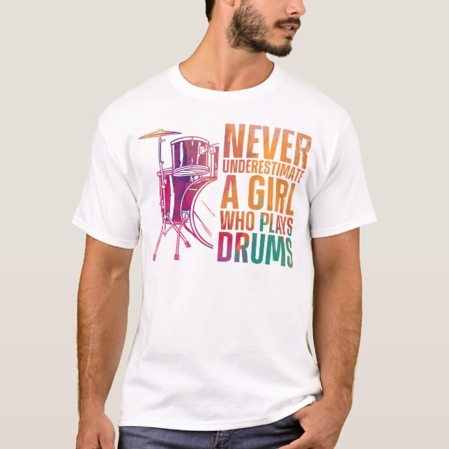 Drummer Never Underestimate A Girl Who Plays Drums T-Shirt (Front)