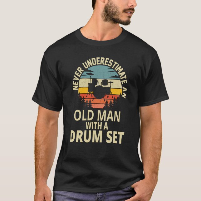 Drummer Never Underestimate An Old Man With A Drum T-Shirt (Front)