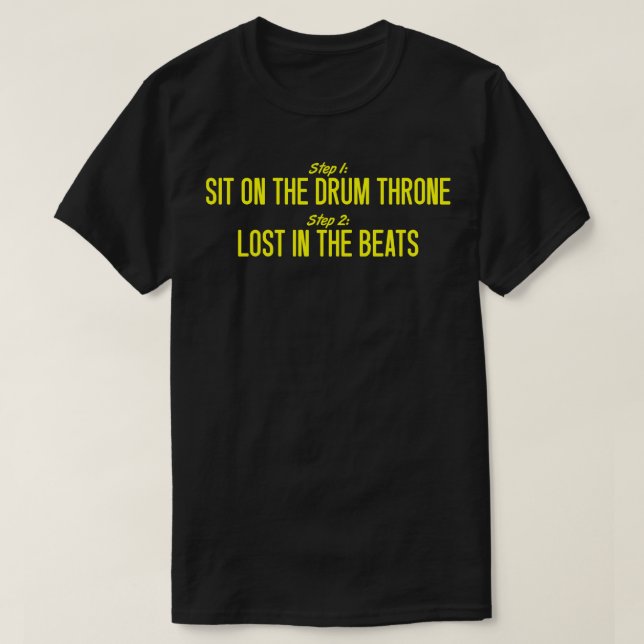 Drummer Step 1 Sit On The Drum Throne T-Shirt (Design Front)